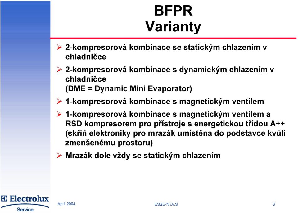 1-kompresorová kombinace s magnetickým ventilem a RSD kompresorem pro přístroje s energetickou třídou A++ (skříň