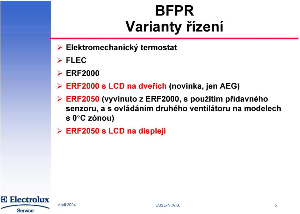 ERF2000, s použitím přídavného senzoru, a s ovládáním druhého