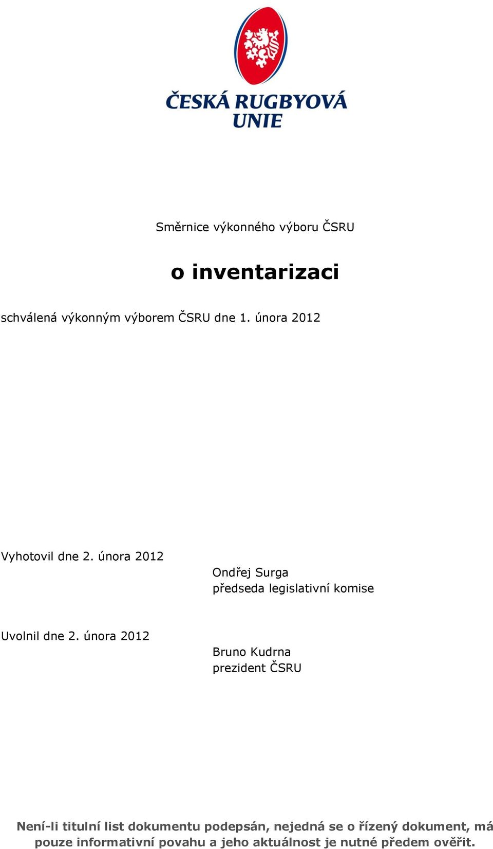 února 2012 Ondřej Surga předseda legislativní komise Uvolnil dne 2.