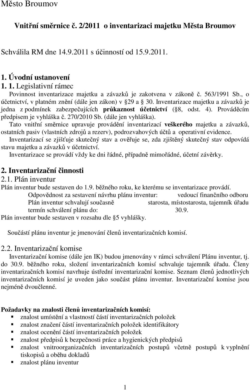 Prováděcím předpisem je vyhláška č. 270/2010 Sb. (dále jen vyhláška).