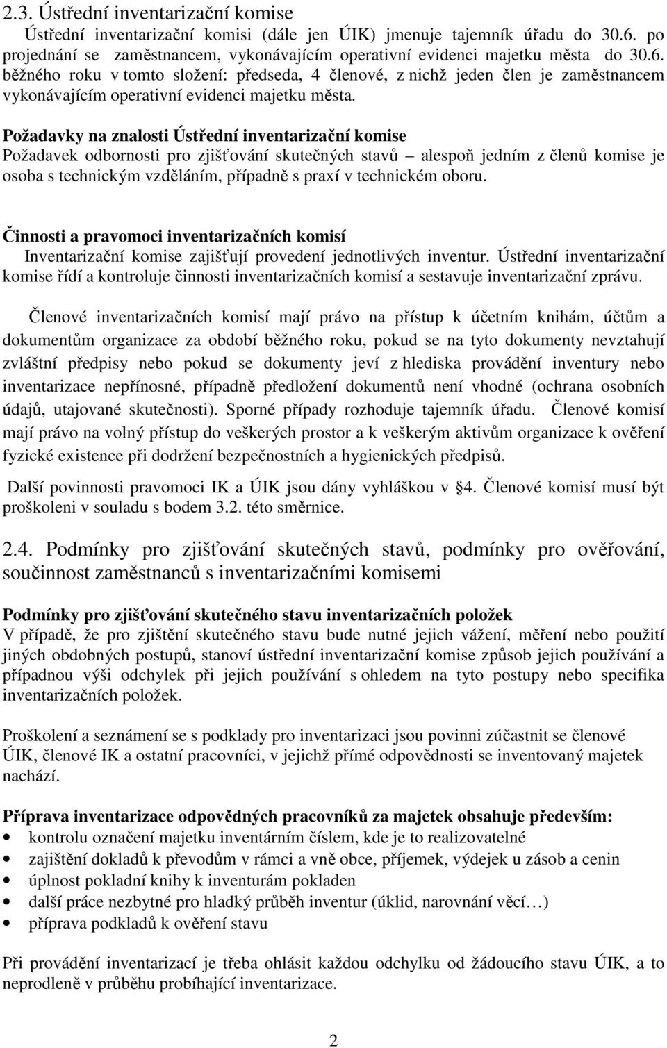 Požadavky na znalosti Ústřední inventarizační komise Požadavek odbornosti pro zjišťování skutečných stavů alespoň jedním z členů komise je osoba s technickým vzděláním, případně s praxí v technickém