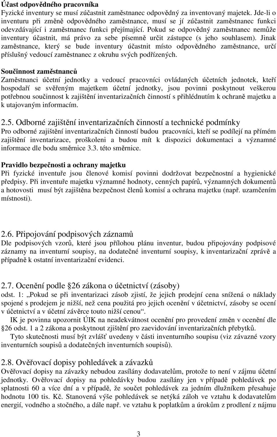 Pokud se odpovědný zaměstnanec nemůže inventury účastnit, má právo za sebe písemně určit zástupce (s jeho souhlasem).