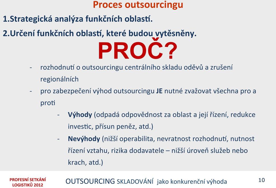 všechna pro a proi Výhody (odpadá odpovědnost za oblast a její řízení, redukce invesic, přísun peněz, atd.