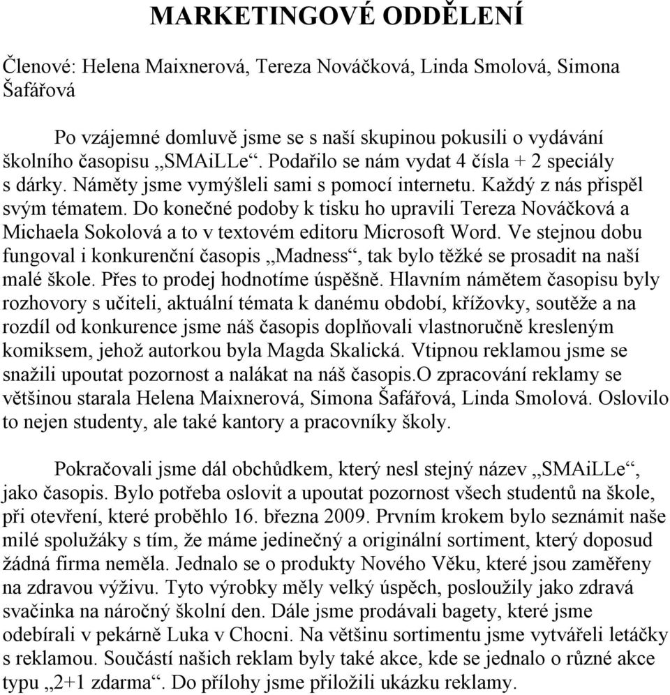 Do konečné podoby k tisku ho upravili Tereza Nováčková a Michaela Sokolová a to v textovém editoru Microsoft Word.