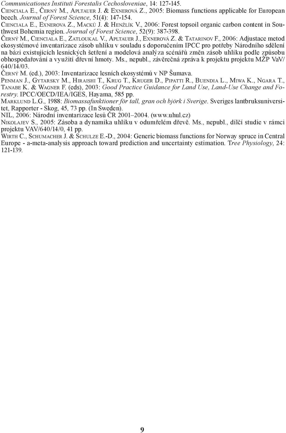 Journal of Forest Science, 52(9): 387-398. ČERNÝ M., CIENCIALA E., ZATLOUKAL V., APLTAUER J., EXNEROVÁ Z. & TATARINOV F.