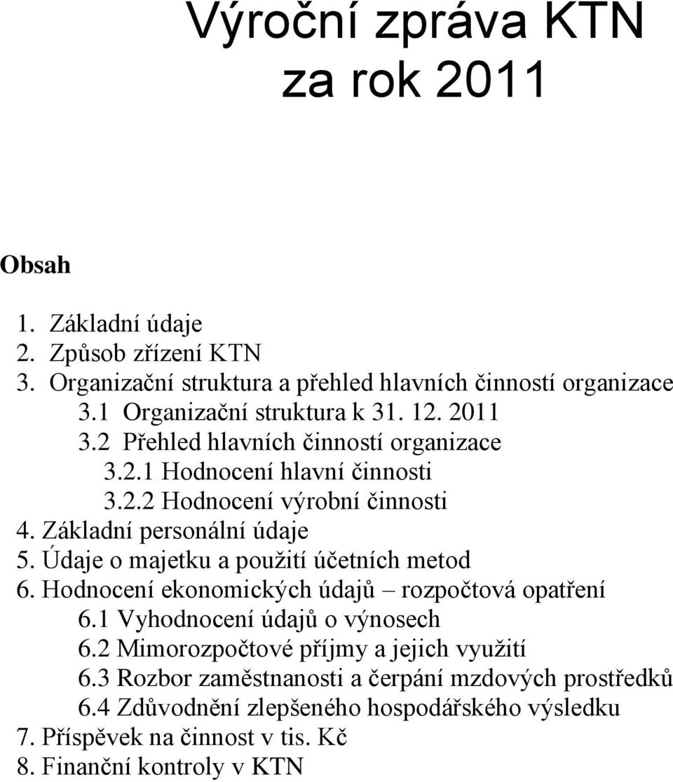 Základní personální údaje 5. Údaje o majetku a použití účetních metod 6. Hodnocení ekonomických údajů rozpočtová opatření 6.1 Vyhodnocení údajů o výnosech 6.