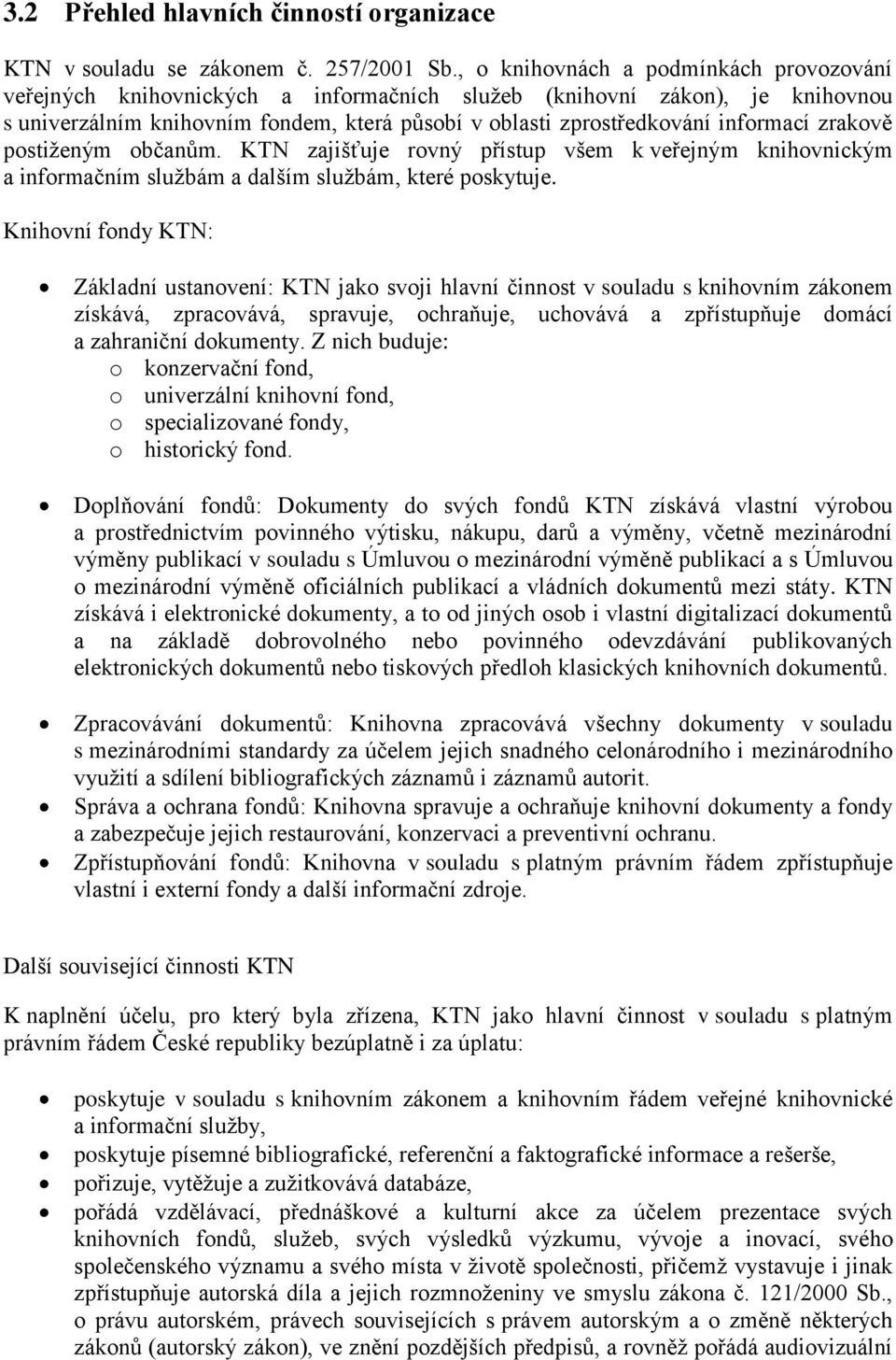 zrakově postiženým občanům. KTN zajišťuje rovný přístup všem k veřejným knihovnickým a informačním službám a dalším službám, které poskytuje.