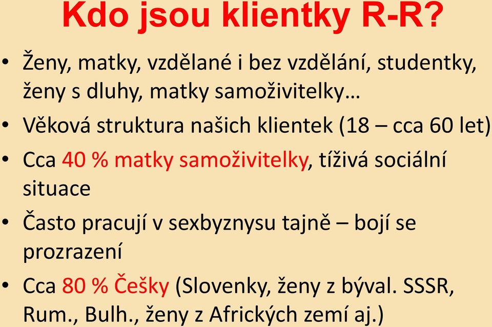 Věková struktura našich klientek (18 cca 60 let) Cca 40 % matky samoživitelky, tíživá