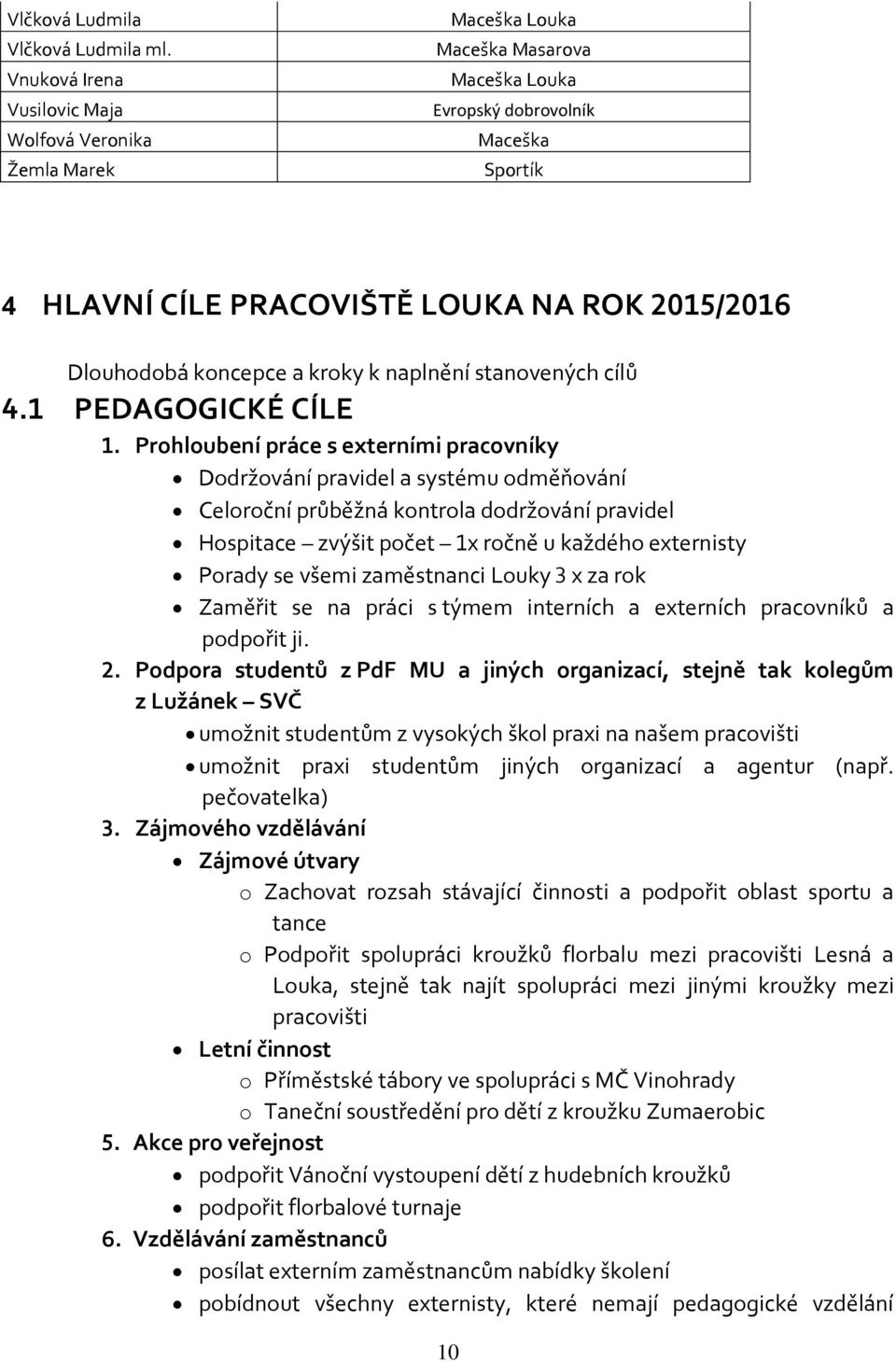 koncepce a kroky k naplnění stanovených cílů 4.1 PEDAGOGICKÉ CÍLE 1.