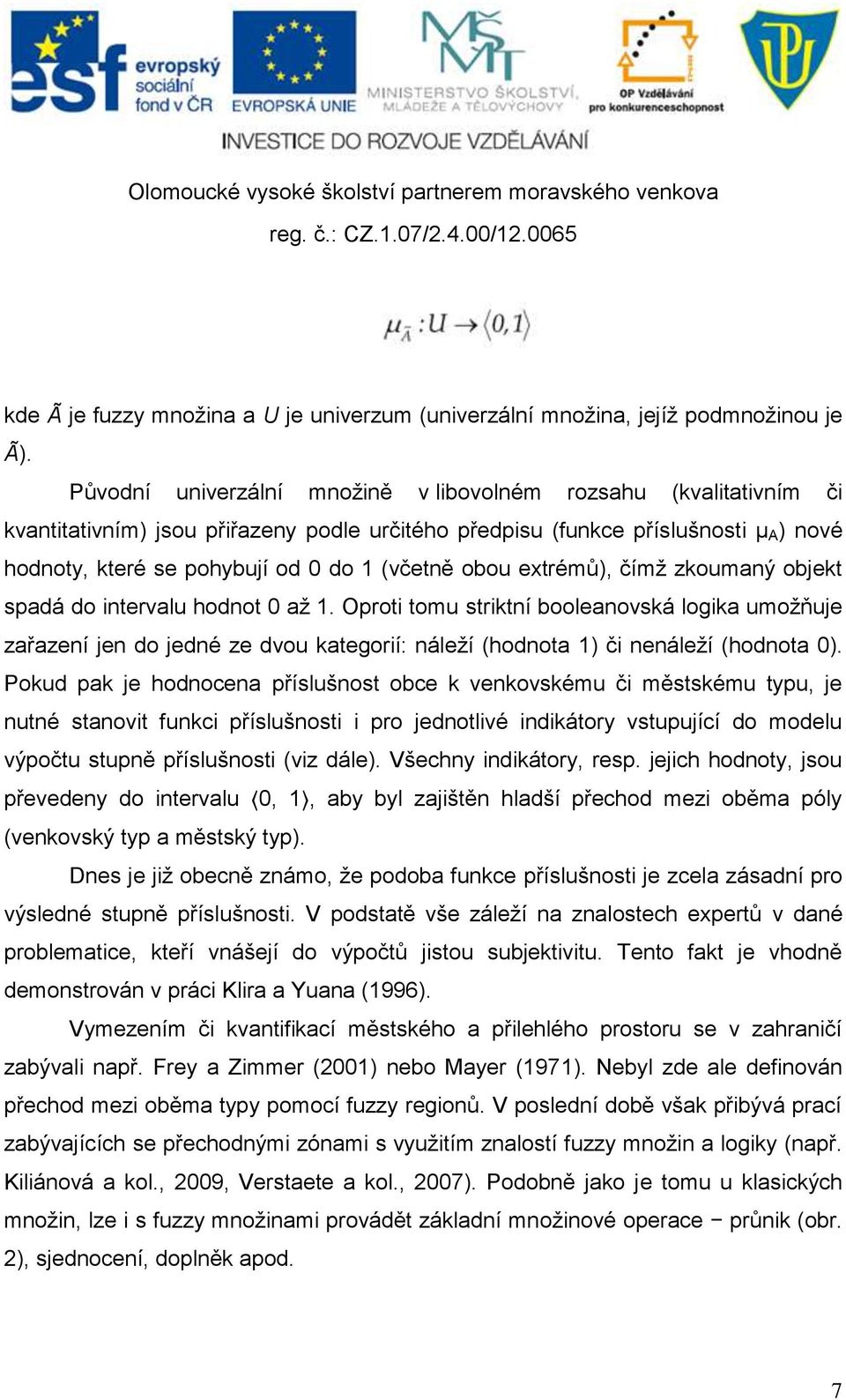 obou extrémů), čímž zkoumaný objekt spadá do intervalu hodnot 0 až 1.