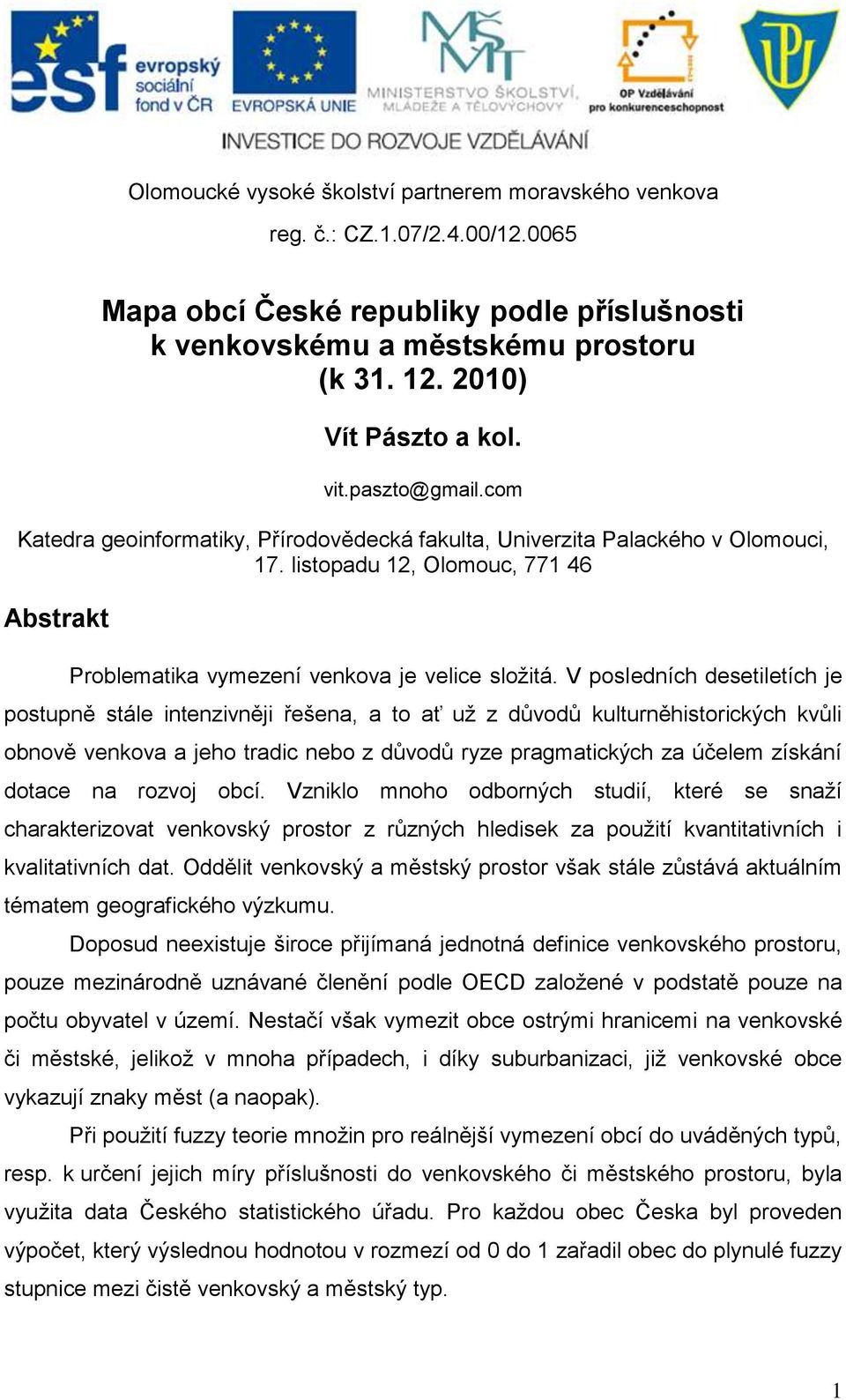 V posledních desetiletích je postupně stále intenzivněji řešena, a to ať už z důvodů kulturněhistorických kvůli obnově venkova a jeho tradic nebo z důvodů ryze pragmatických za účelem získání dotace