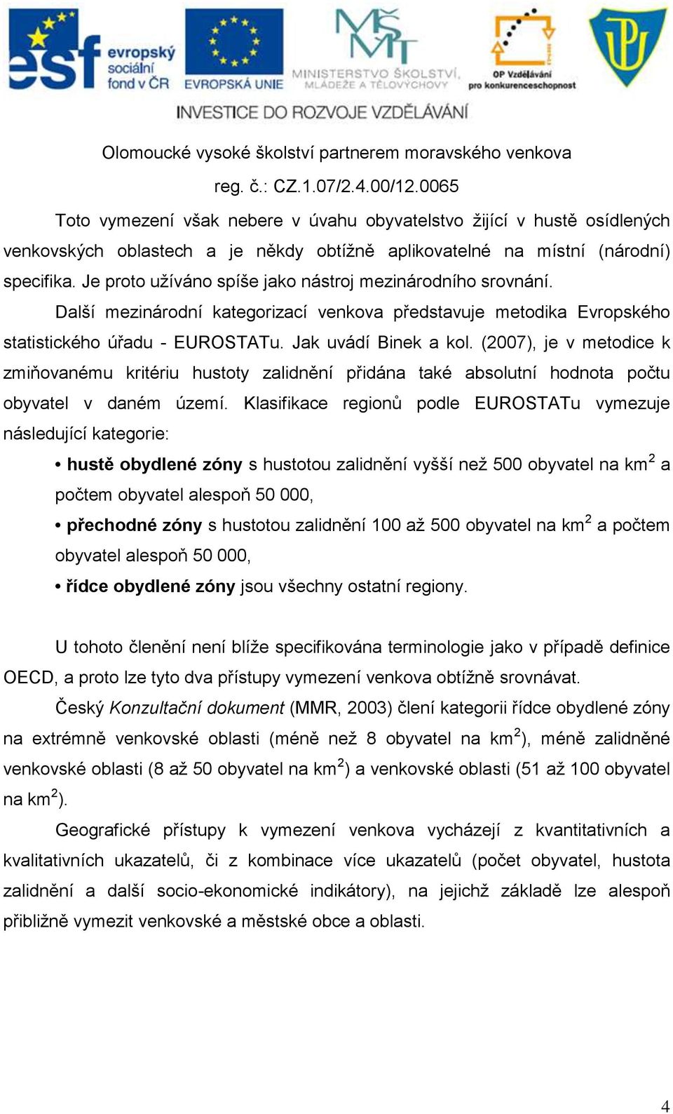 (2007), je v metodice k zmiňovanému kritériu hustoty zalidnění přidána také absolutní hodnota počtu obyvatel v daném území.