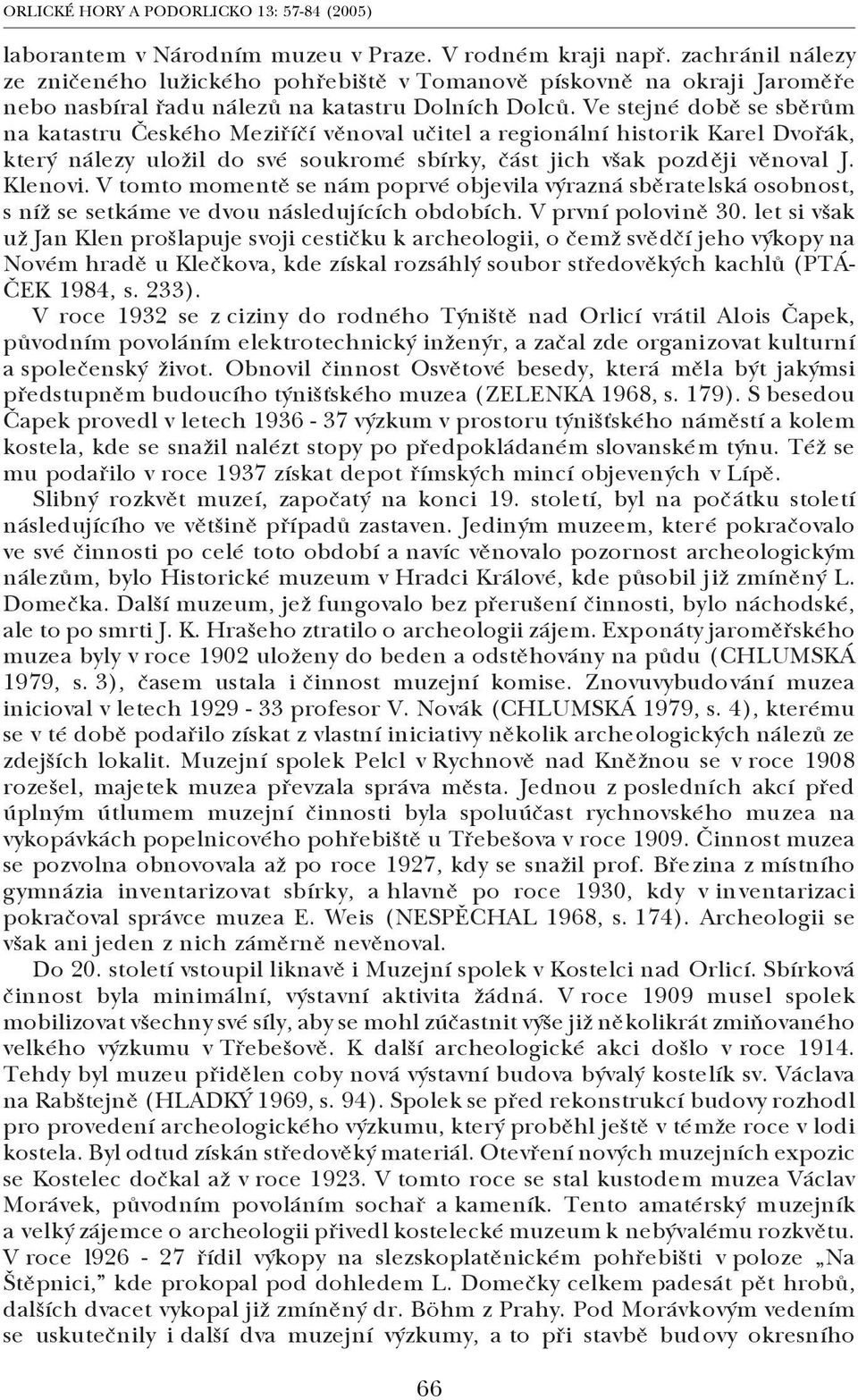 V tomto momentě se nám poprvé objevila výrazná sběratelská osobnost, s níž se setkáme ve dvou následujících obdobích. V první polovině 30.