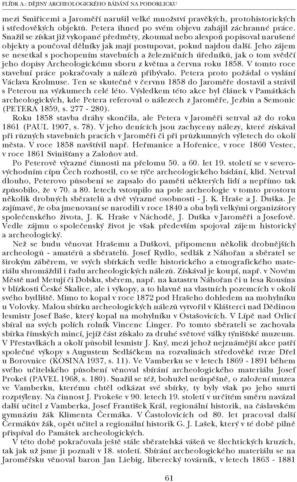 Jeho zájem se nesetkal s pochopením stavebních a železničních úředníků, jak o tom svědčí jeho dopisy Archeologickému sboru z května a června roku 1858.