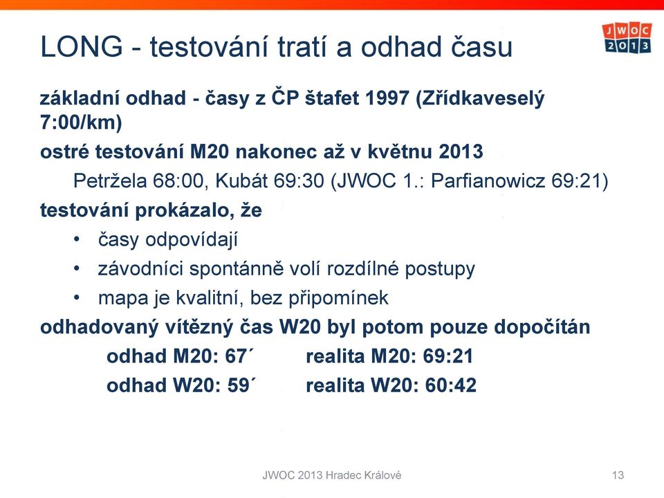 : Parfianowicz 69:21) testování prokázalo, ţe časy odpovídají závodníci spontánně volí rozdílné postupy mapa je