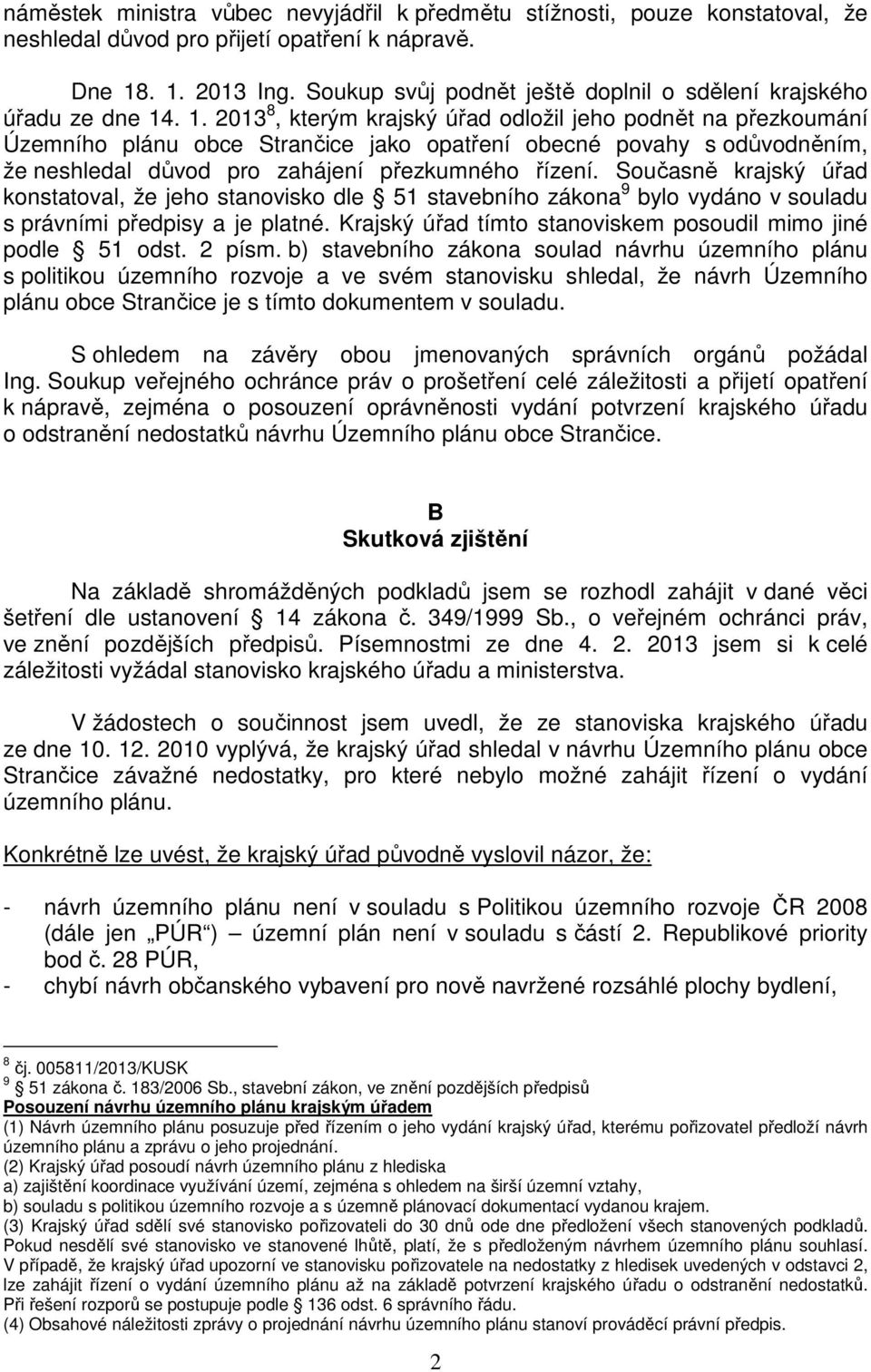 . 1. 2013 8, kterým krajský úřad odložil jeho podnět na přezkoumání Územního plánu obce Strančice jako opatření obecné povahy s odůvodněním, že neshledal důvod pro zahájení přezkumného řízení.