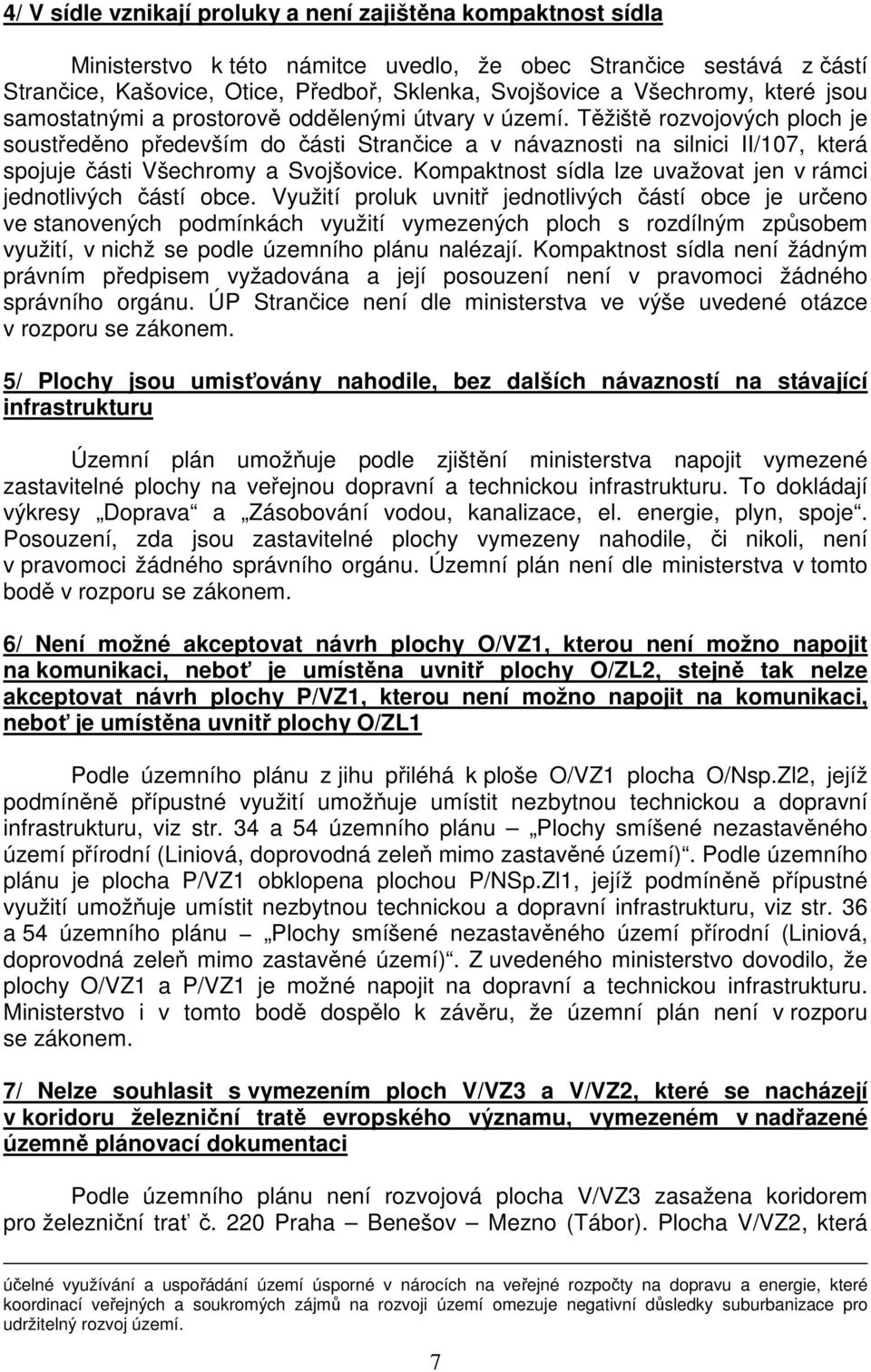 Těžiště rozvojových ploch je soustředěno především do části Strančice a v návaznosti na silnici II/107, která spojuje části Všechromy a Svojšovice.