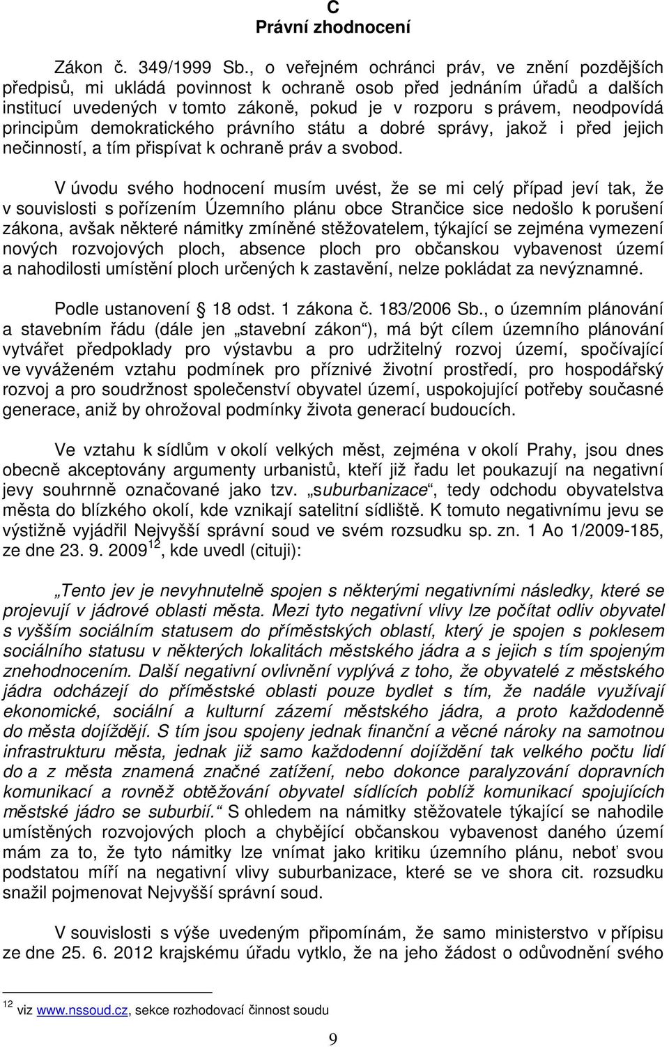 principům demokratického právního státu a dobré správy, jakož i před jejich nečinností, a tím přispívat k ochraně práv a svobod.