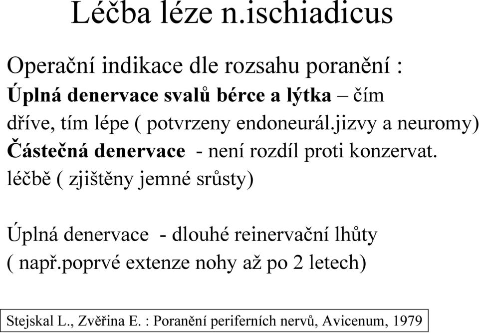 tím lépe ( potvrzeny endoneurál.jizvy a neuromy) Částečná denervace - není rozdíl proti konzervat.