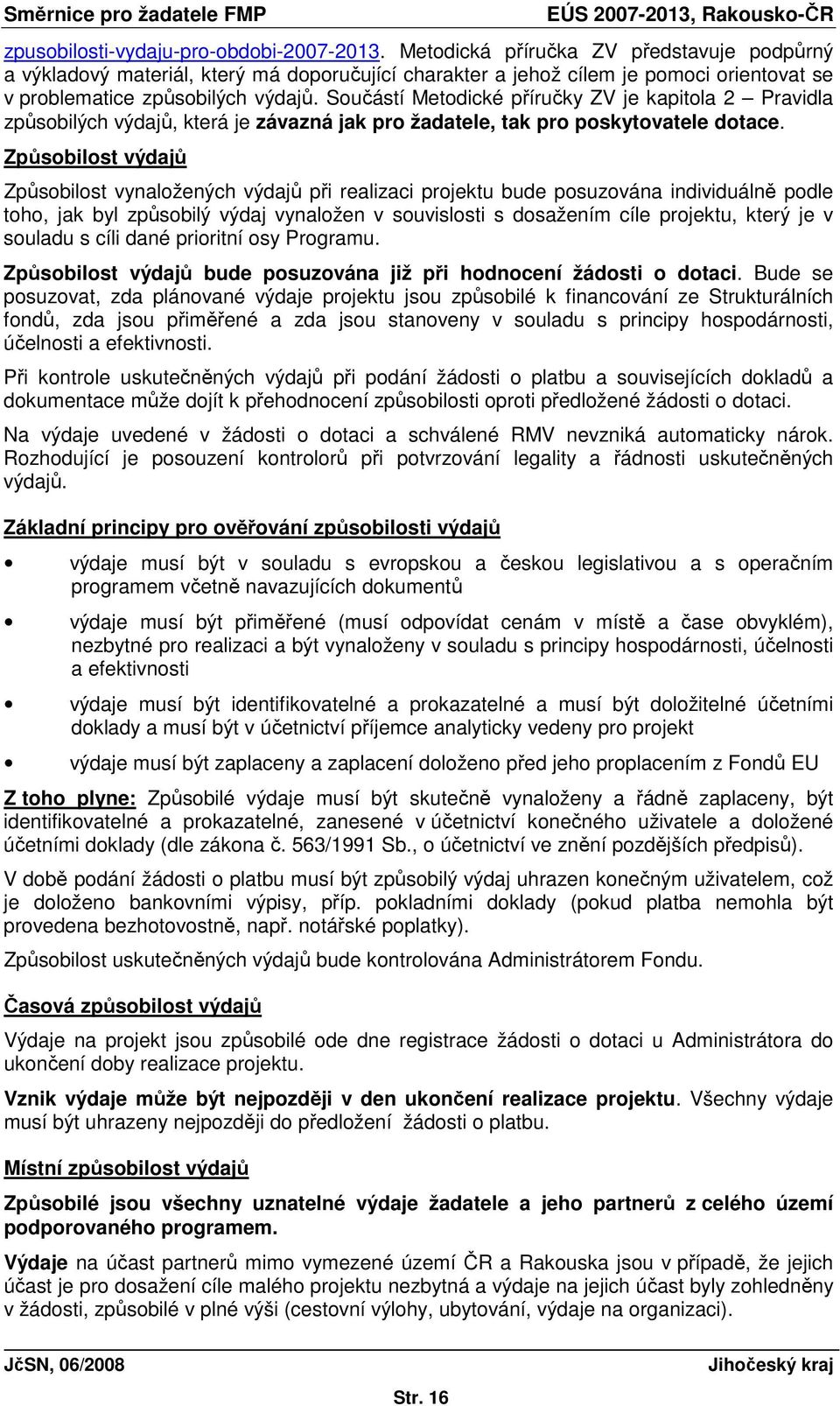 Součástí Metodické příručky ZV je kapitola 2 Pravidla způsobilých výdajů, která je závazná jak pro žadatele, tak pro poskytovatele dotace.
