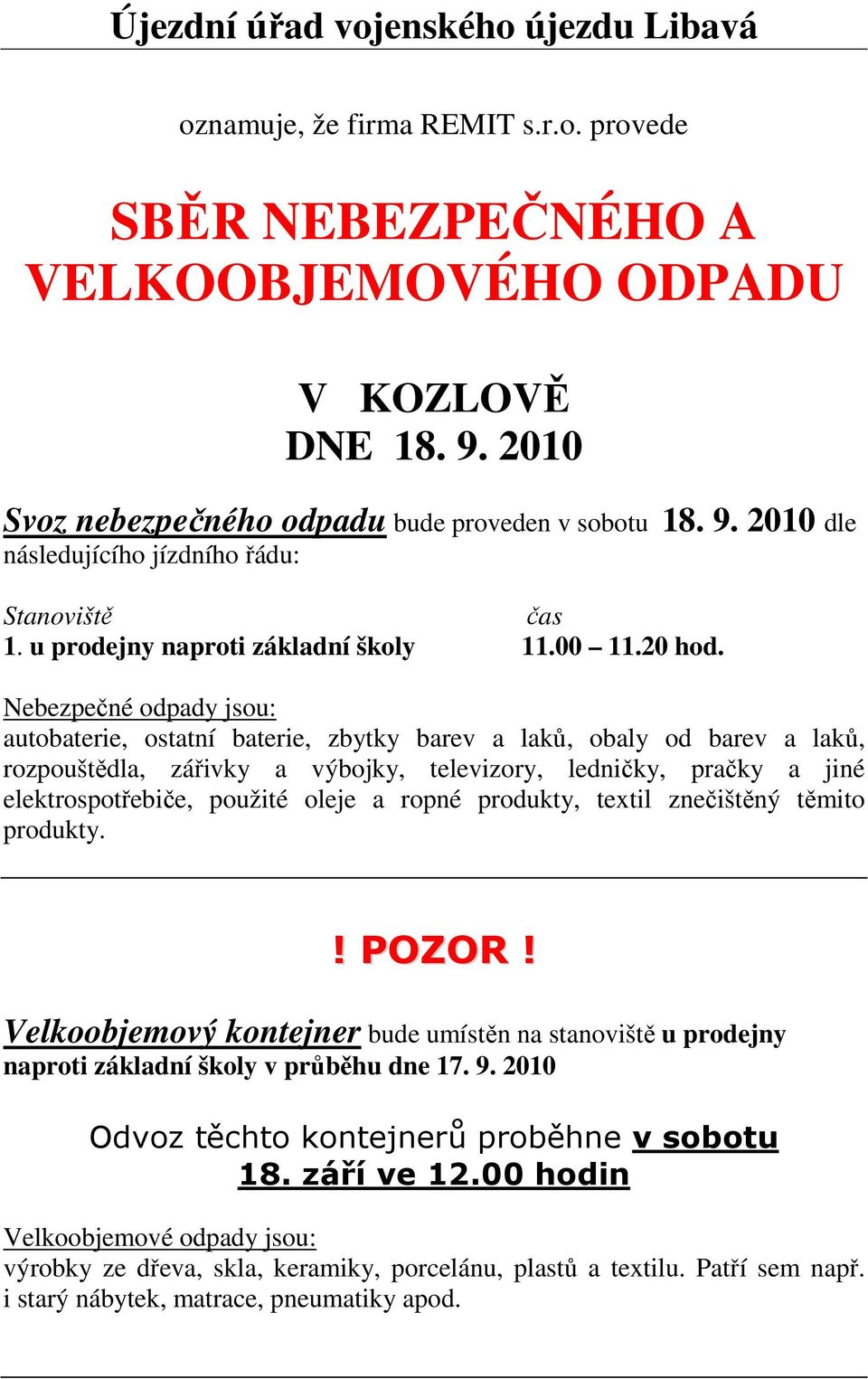 u prodejny naproti základní školy 11.00 11.20 hod.