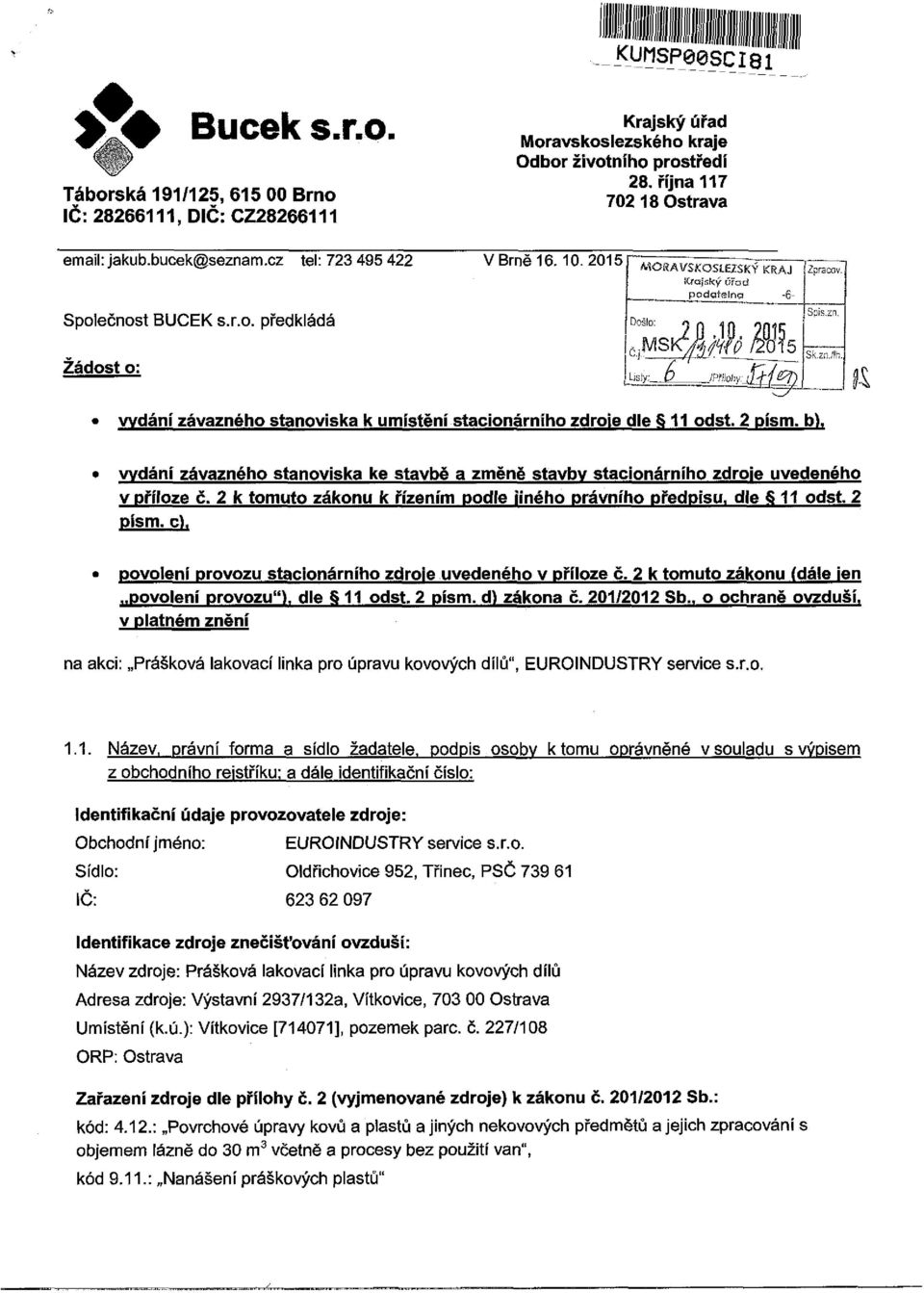 Sk.zn./lh ii vydání závazného stanoviska k umístění stacionárního zdroie dle _ 11 odst. 2 písm. b). vydání závazného stanoviska ke stavbě a změně stavby stacionárního zdroie uvedeného v příloze č.