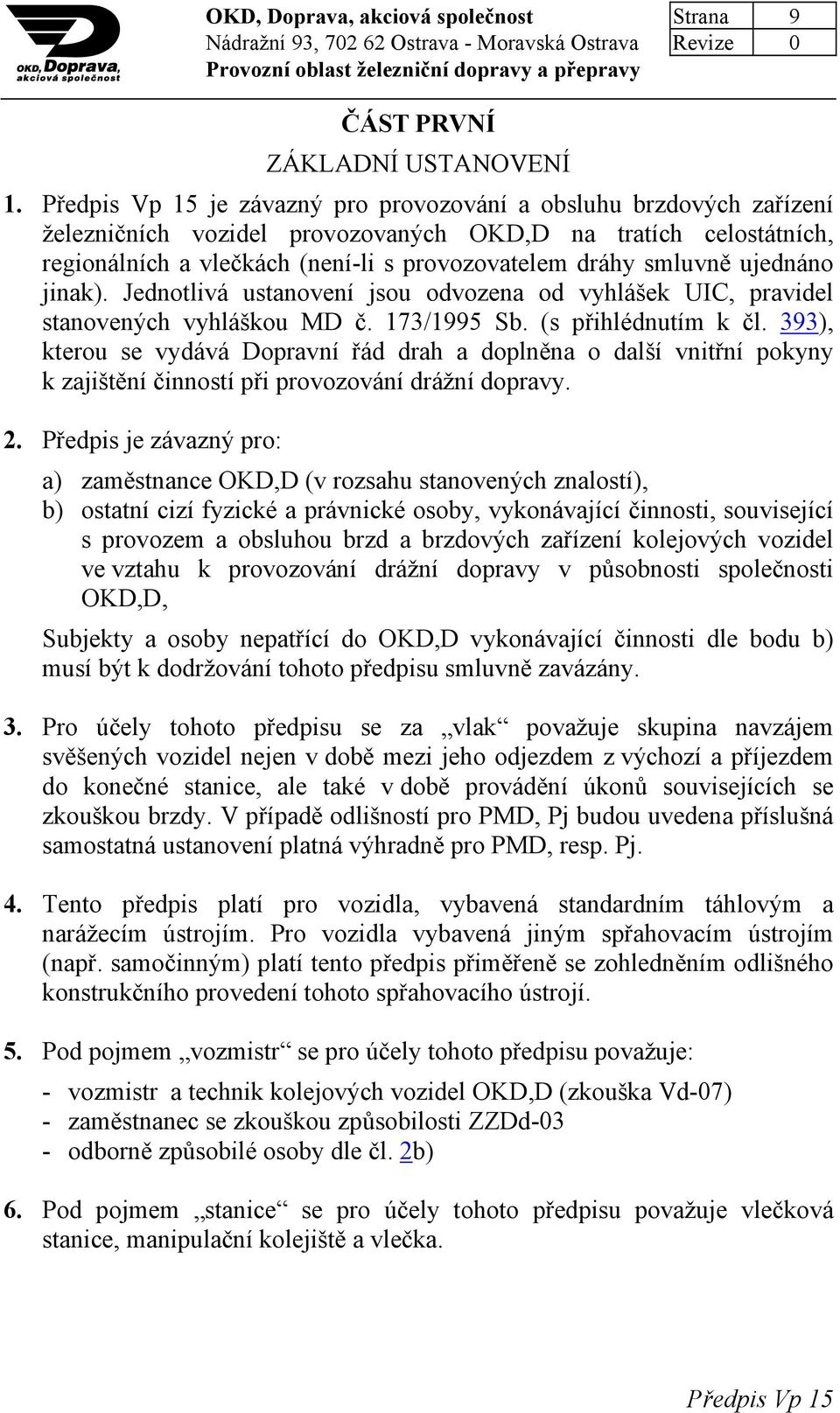 jinak). Jednotlivá ustanovení jsou odvozena od vyhlášek UIC, pravidel stanovených vyhláškou MD č. 173/1995 Sb. (s přihlédnutím k čl.