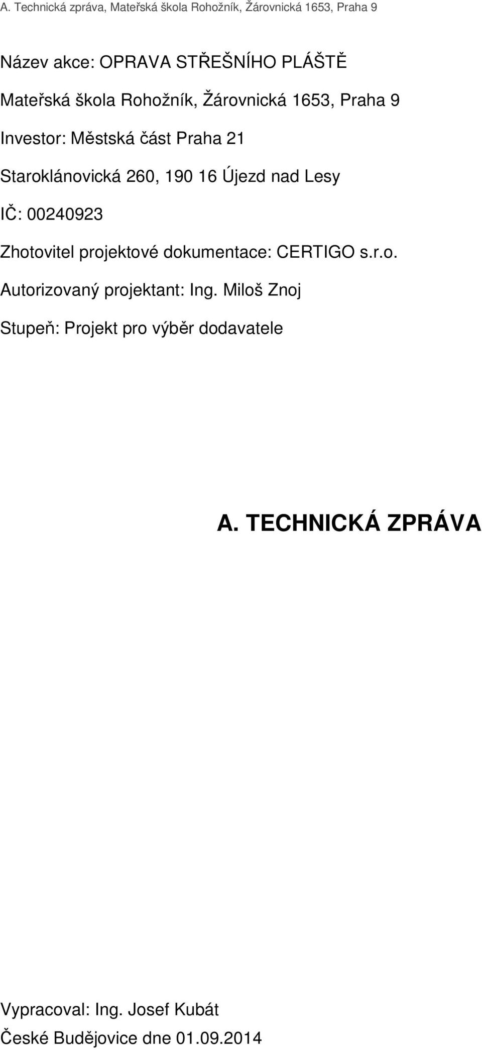 projektové dokumentace: CERTIGO s.r.o. Autorizovaný projektant: Ing.