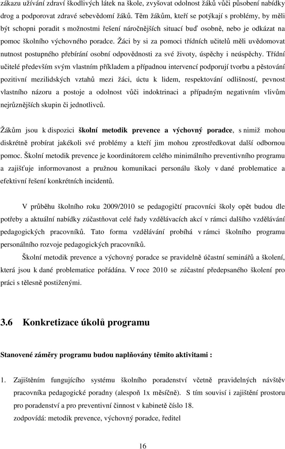 Žáci by si za pomoci třídních učitelů měli uvědomovat nutnost postupného přebírání osobní odpovědnosti za své životy, úspěchy i neúspěchy.