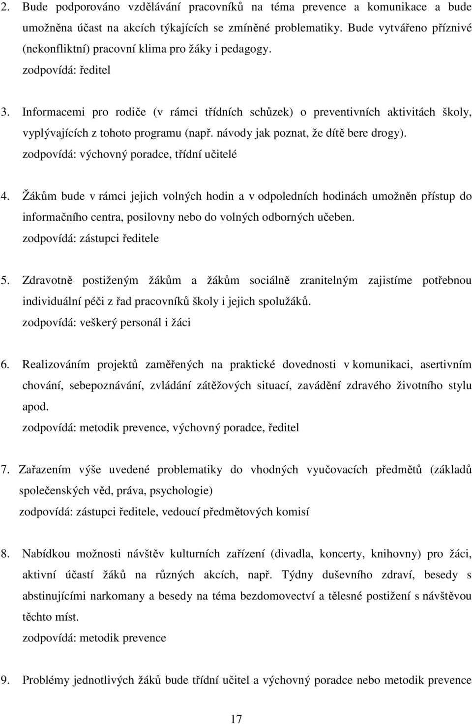 Informacemi pro rodiče (v rámci třídních schůzek) o preventivních aktivitách školy, vyplývajících z tohoto programu (např. návody jak poznat, že dítě bere drogy).