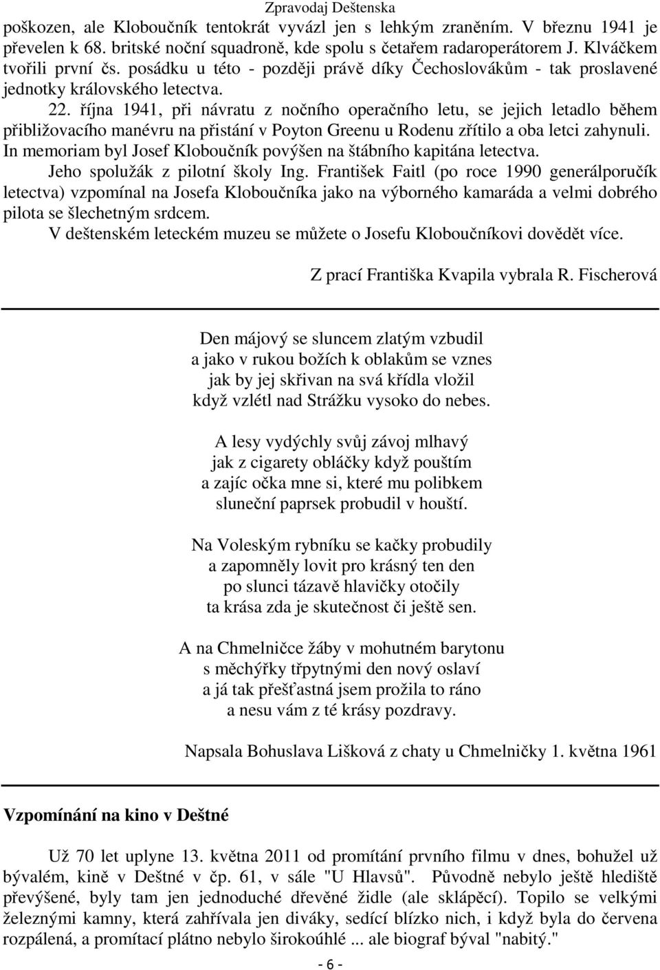 října 1941, při návratu z nočního operačního letu, se jejich letadlo během přibližovacího manévru na přistání v Poyton Greenu u Rodenu zřítilo a oba letci zahynuli.