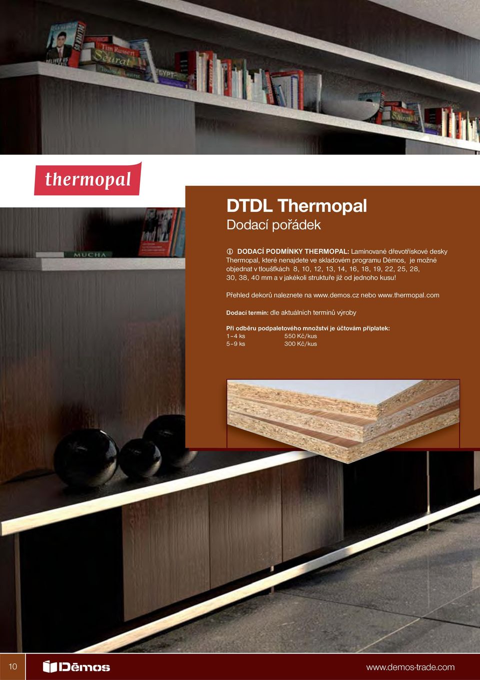 a v jakékoli struktuře již od jednoho viz kusu! dodací pořádek str. 24, 25 DTD E1 Přehled dekorů naleznete na www.demos.cz nebo www.thermopal.