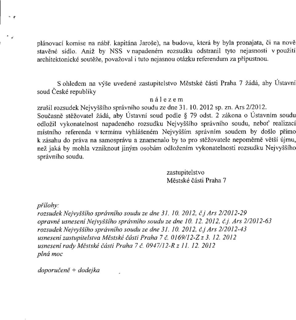 S ohledem na výše uvedené zastupitelstvo Městské části Praha 7 žádá, aby Ústavní soud České republiky nálezem zrušil rozsudek Nejvyššího správního soudu ze dne 31. 10. 2012 sp. zn. Ars 2/2012.