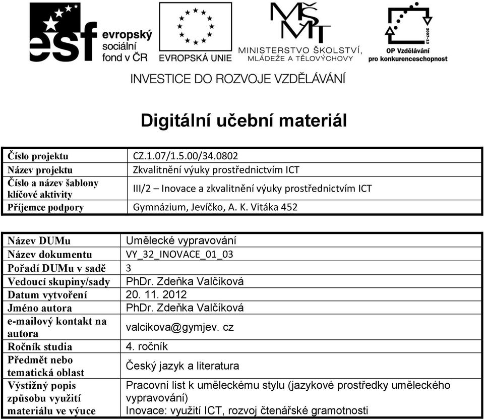 K. Vitáka 452 Název DUMu Umělecké vypravování Název dokumentu VY_32_INOVACE_01_03 Pořadí DUMu v sadě 3 Vedoucí skupiny/sady PhDr. Zdeňka Valčíková Datum vytvoření 20. 11.