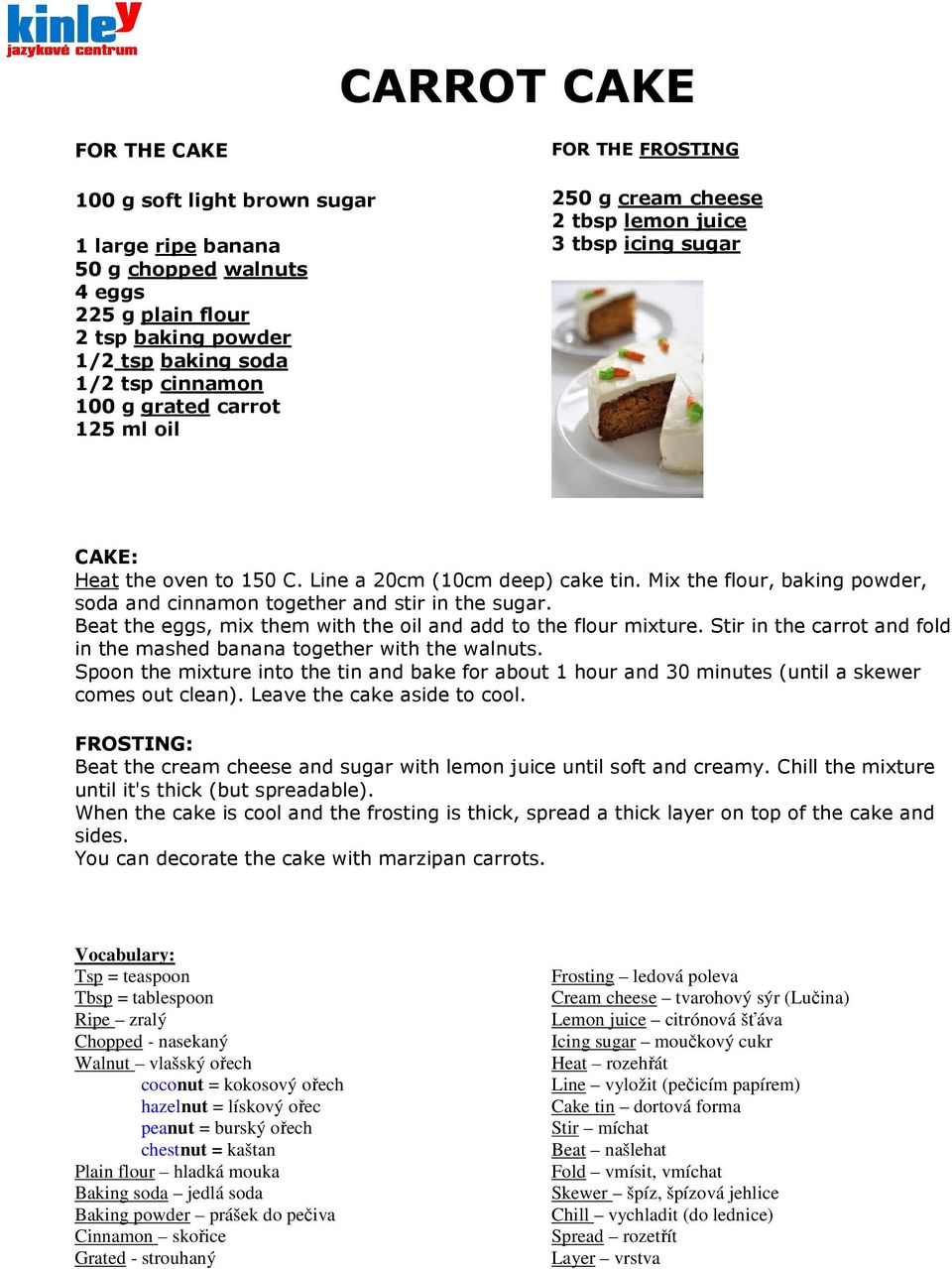 Mix the flour, baking powder, soda and cinnamon together and stir in the sugar. Beat the eggs, mix them with the oil and add to the flour mixture.