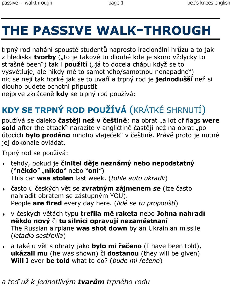 jednodušší než si dlouho budete ochotni připustit nejprve zkráceně kdy se trpný rod používá: KDY SE TRPNÝ ROD POUŽÍVÁ (KRÁTKÉ SHRNUTÍ) používá se daleko častěji než v češtině; na obrat a lot of flags