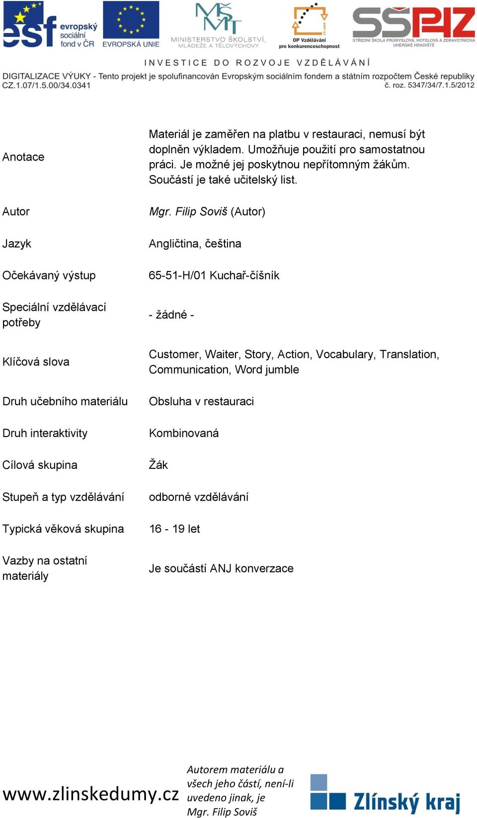 Umožňuje použití pro samostatnou práci. Je možné jej poskytnou nepřítomným žákům. Součástí je také učitelský list.