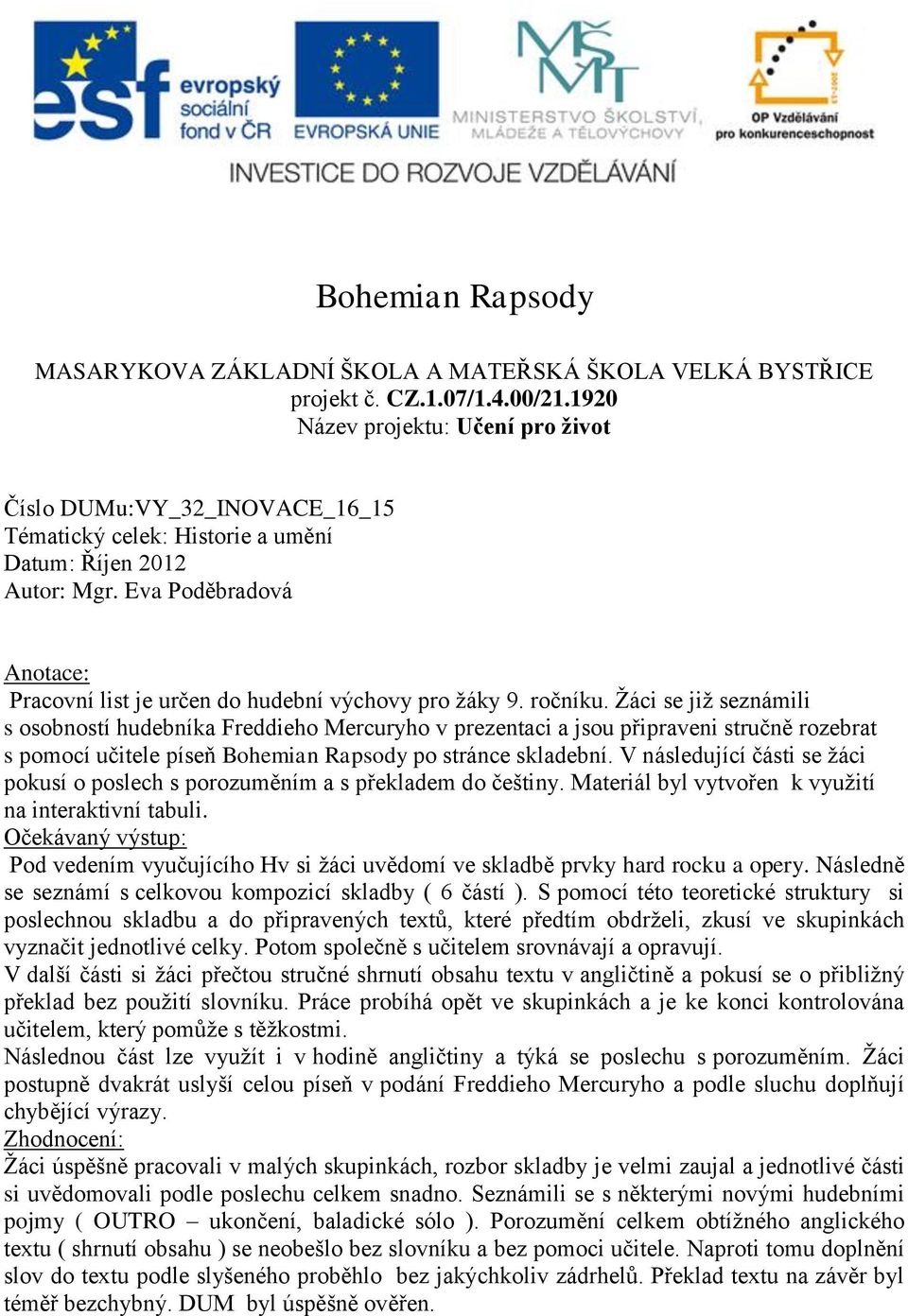 Eva Poděbradová Anotace: Pracovní list je určen do hudební výchovy pro žáky 9. ročníku.