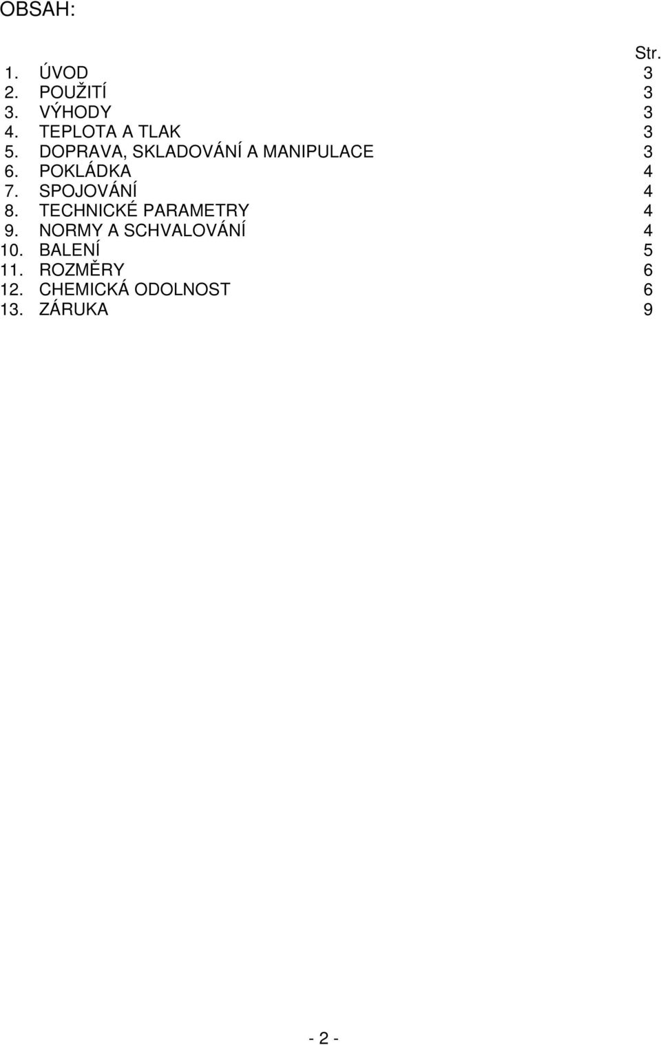 POKLÁDKA 4 7. SPOJOVÁNÍ 4 8. TECHNICKÉ PARAMETRY 4 9.