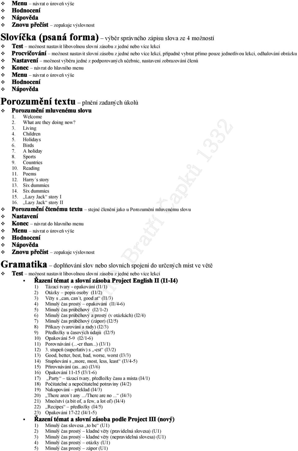 Knec návrat d hlavníh menu Menu návrat úrveň výše Hdncení Nápvěda Przumění textu plnění zadaných úklů Przumění mluvenému slvu 1. Welcme 2. What are they ding nw? 3. Living 4. Children 5. Hlidays 6.