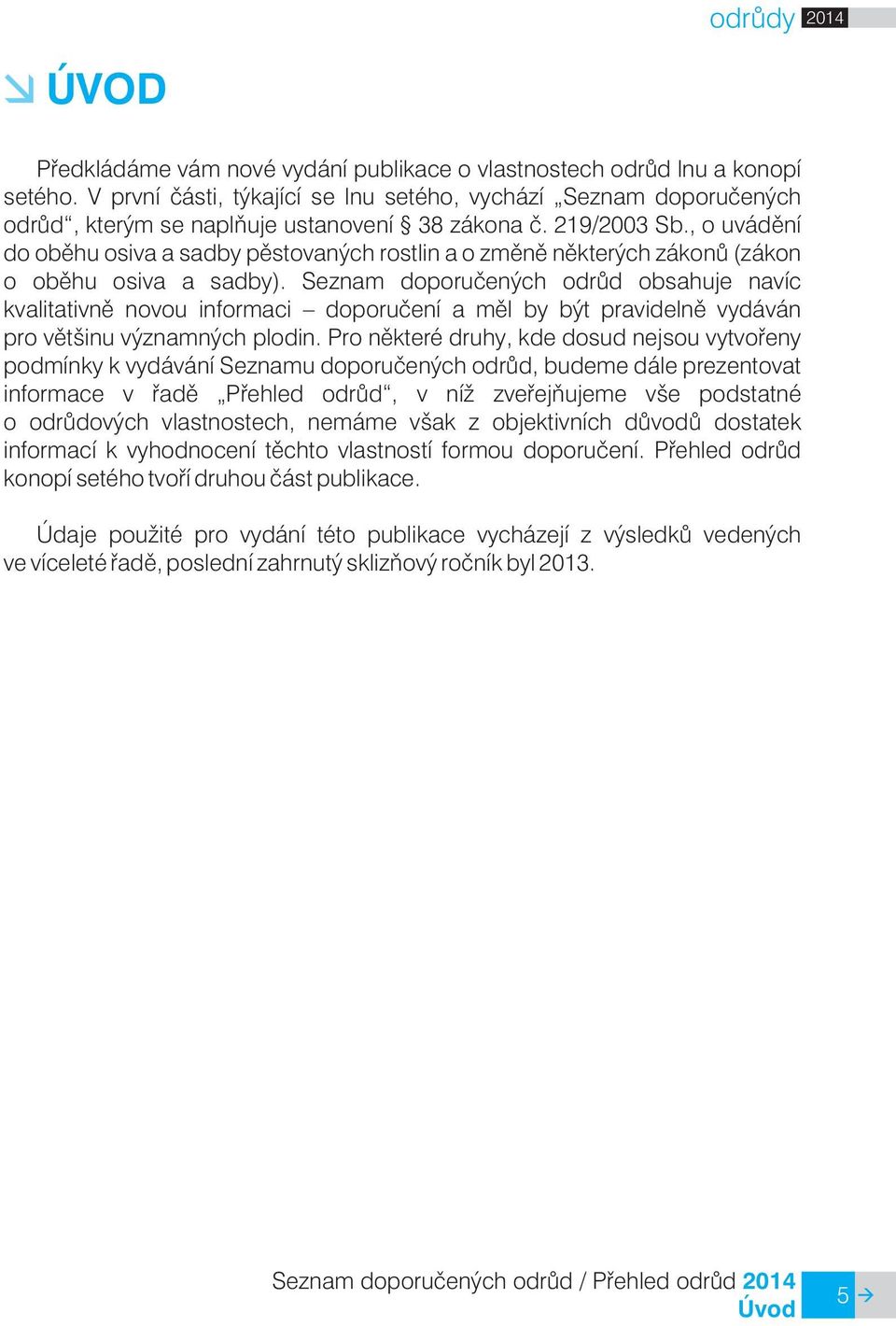 , o uvádìní do obìhu osiva a sadby pìstovaných rostlin a o zmìnì nìkterých zákonù (zákon o obìhu osiva a sadby).