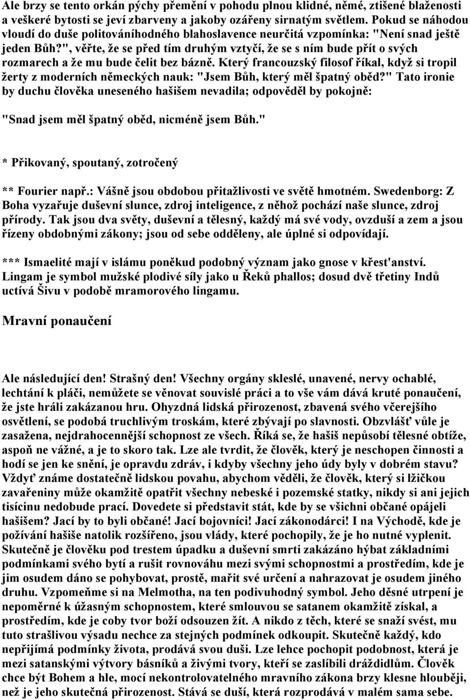 ", věřte, že se před tím druhým vztyčí, že se s ním bude přít o svých rozmarech a že mu bude čelit bez bázně.