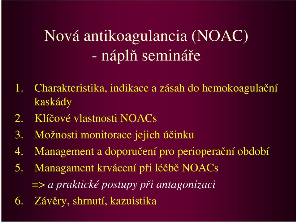 Klíčové vlastnosti NOACs 3. Možnosti monitorace jejich účinku 4.
