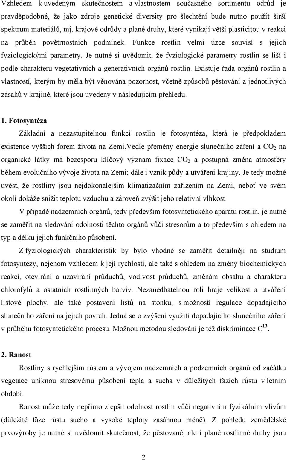 Je nutné si uvědomit, že fyziologické parametry rostlin se liší i podle charakteru vegetativních a generativních orgánů rostlin.