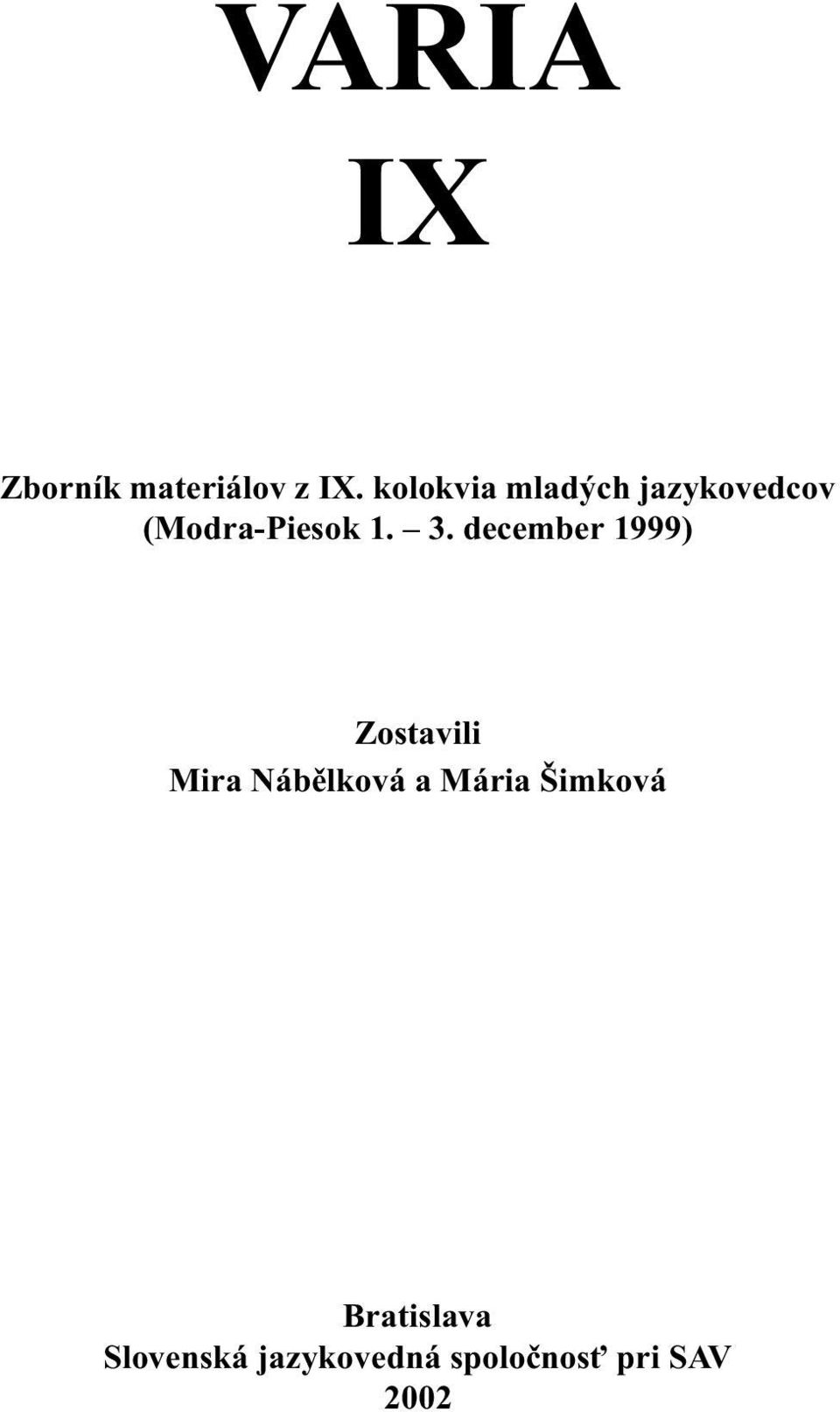 december 1999) Zostavili Mira Nábìlková a Mária