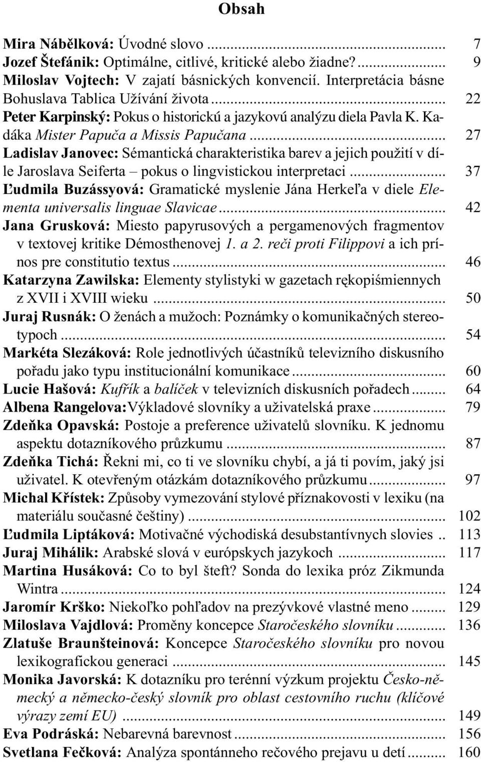 .. 27 Ladislav Janovec: Sémantická charakteristika barev a jejich použití v díle Jaroslava Seiferta pokus o lingvistickou interpretaci.