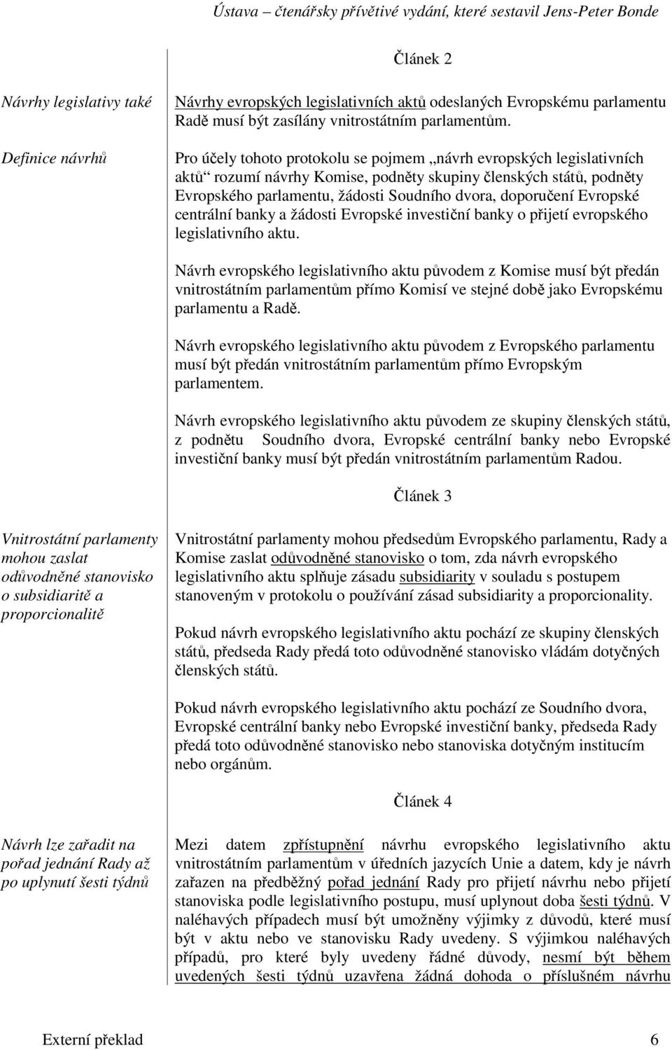 centrální banky a žádosti Evropské investiní banky o pijetí evropského legislativního aktu.