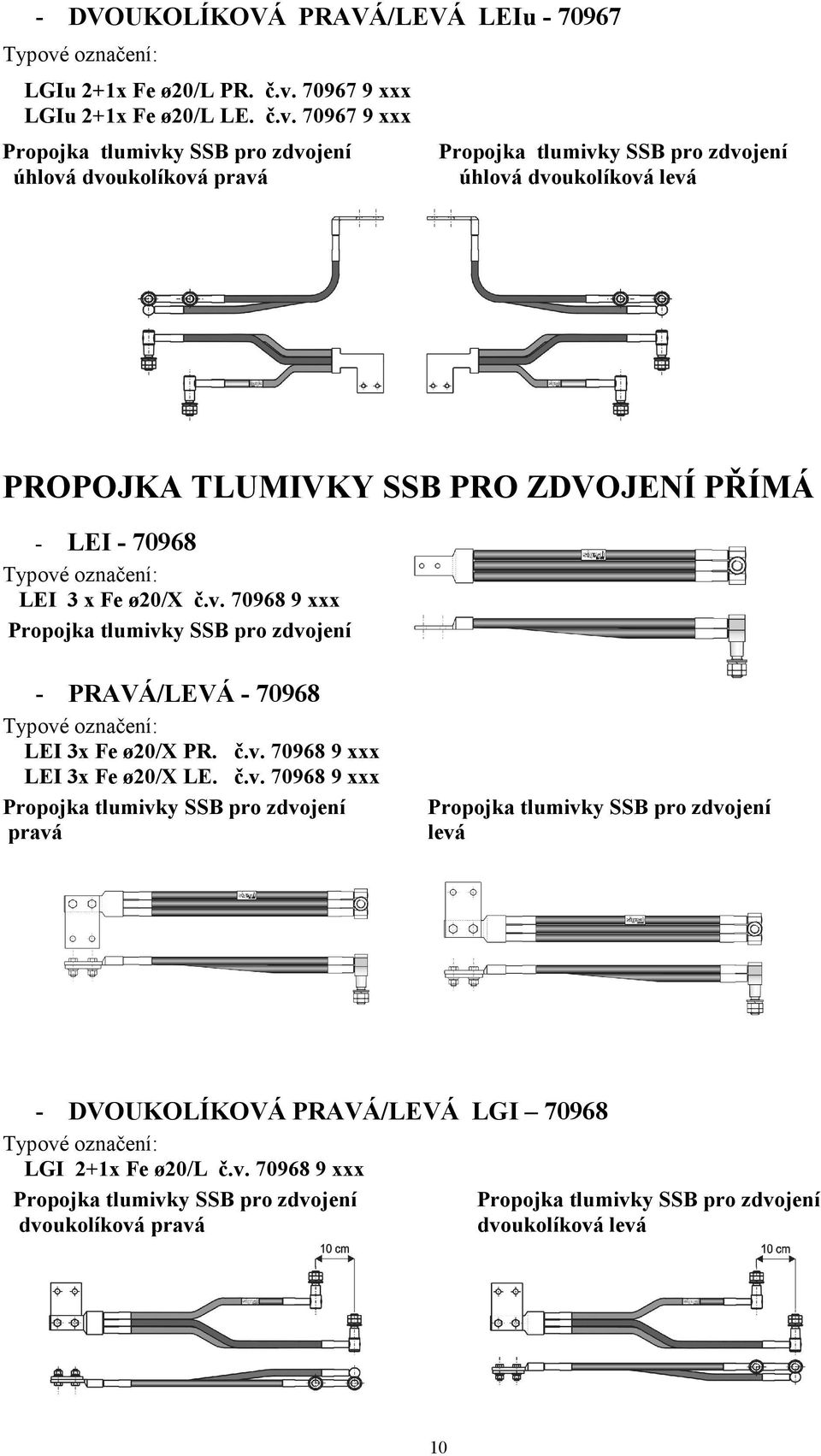 70967 9 xxx úhlová dvoukolíková pravá úhlová dvoukolíková levá PROPOJKA TLUMIVKY SSB PRO ZDVOJE Í PŘÍMÁ - LEI - 70968