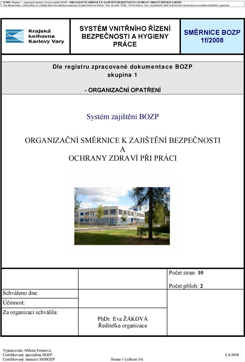 ZAJIŠTĚNÍ BEZPEČNOSTI A OCHRANY ZDRAVÍ PŘI PRÁCI Počet stran: 10 Schváleno dne: Účinnost: Za