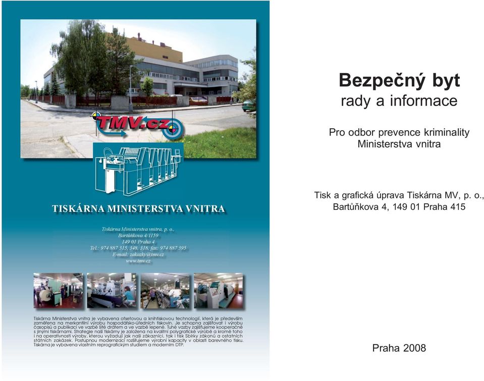 cz www.tmv.cz Tiskárna Ministerstva vnitra je vybavena ofsetovou a knihtiskovou technologií, která je především zaměřena na merkantilní výrobu hospodářsko-úředních tiskovin.